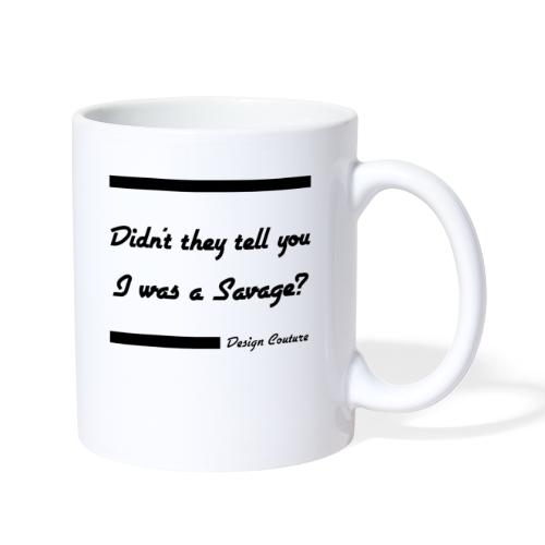 DIDN T THEY TELL YOU I WAS A SAVAGE BLACK - Coffee/Tea Mug