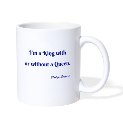 I M A KING WITH OR WITHOUT A QUEEN BLUE - Coffee/Tea Mug