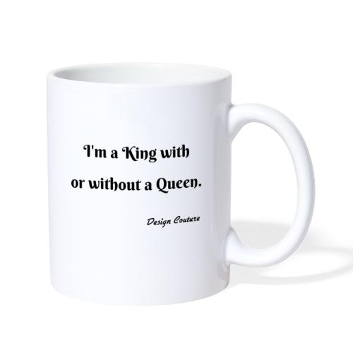 I M A KING WITH OR WITHOUT A QUEEN BLACK - Coffee/Tea Mug