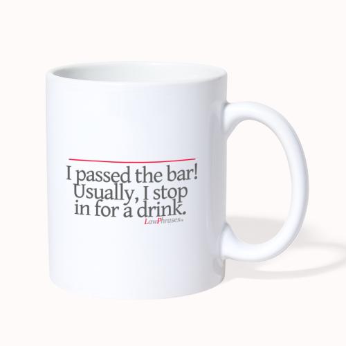 I passed the bar! Usually, I stop in for a drink. - Coffee/Tea Mug