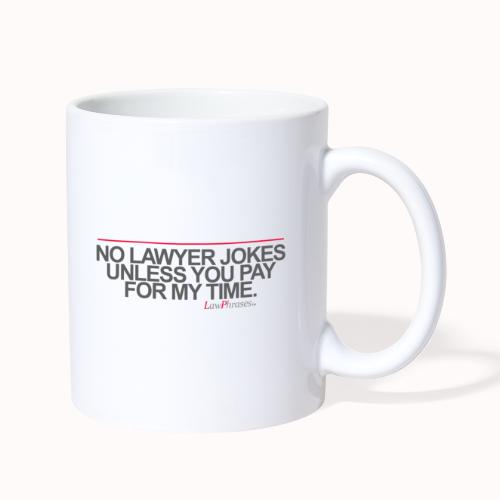 NO LAWYER JOKES UNLESS YOU PAY FOR MY TIME. - Coffee/Tea Mug