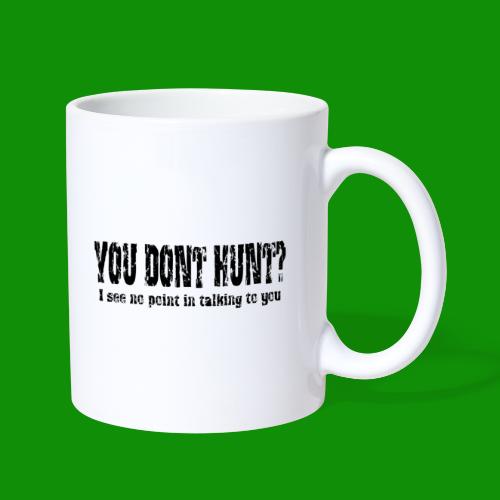 You Don't Hunt? - Coffee/Tea Mug