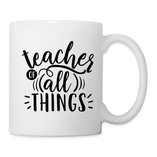 Teacher of All Things Teacher T-Shirts - Coffee/Tea Mug