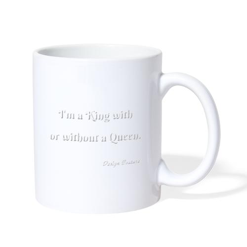 I M A KING WITH OR WITHOUT A QUEEN WHITE - Coffee/Tea Mug