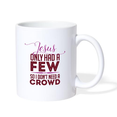 JESUS ONLY HAD A FEW - Coffee/Tea Mug