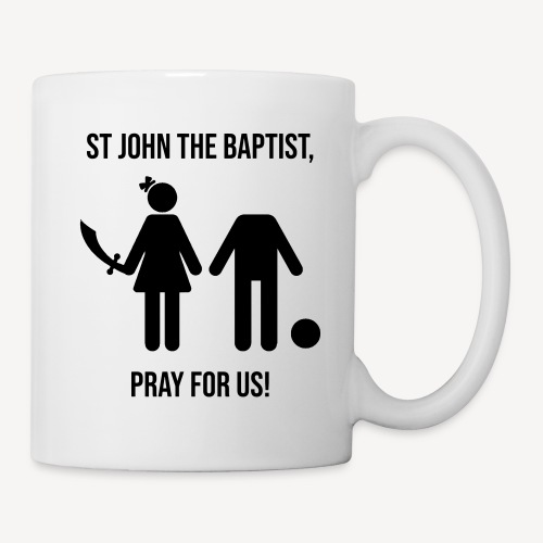 ST JOHN THE BAPTIST, PRAY FOR US! - Coffee/Tea Mug