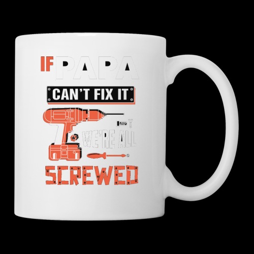 If Papa Can't fix it wa're all screwed - Coffee/Tea Mug