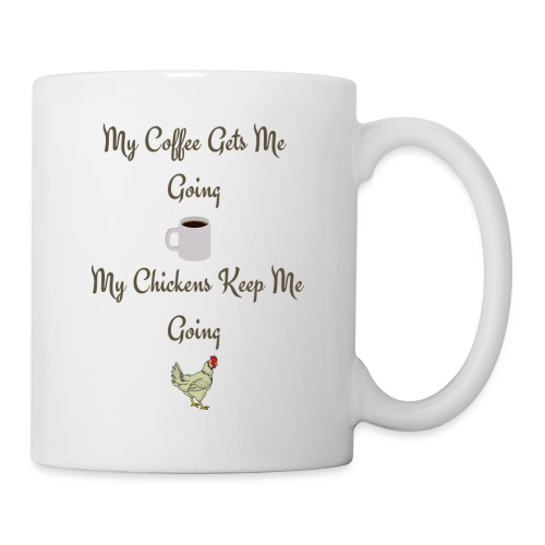 My Coffee Gets me Going My Chickens Keep me Going - Coffee/Tea Mug