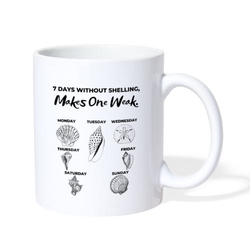 7 Days Without Shelling, Makes One Weak. - Coffee/Tea Mug