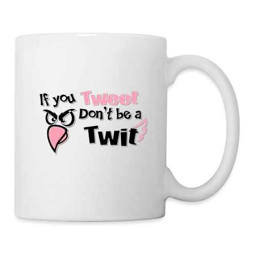 leafBuilder If You Tweet Don't be a Twit - Coffee/Tea Mug