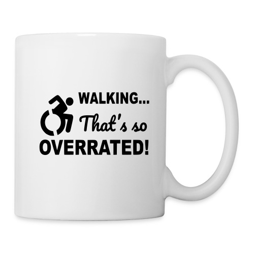 Walking that is overrated. Wheelchair humor # - Coffee/Tea Mug