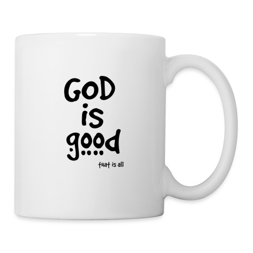 God is good (that is all) - Coffee/Tea Mug