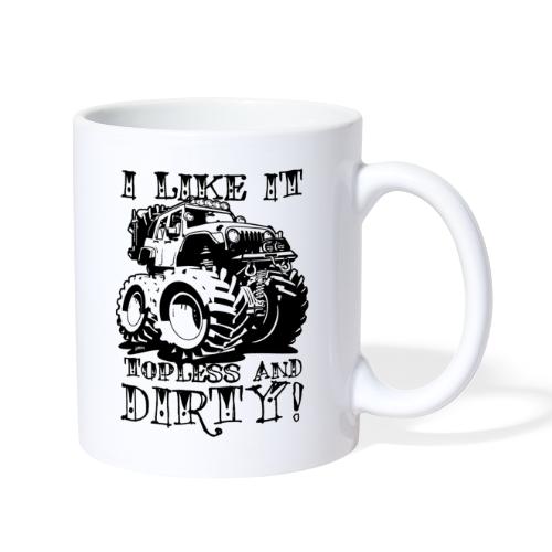 I Like it Topless and Dirty! - Coffee/Tea Mug