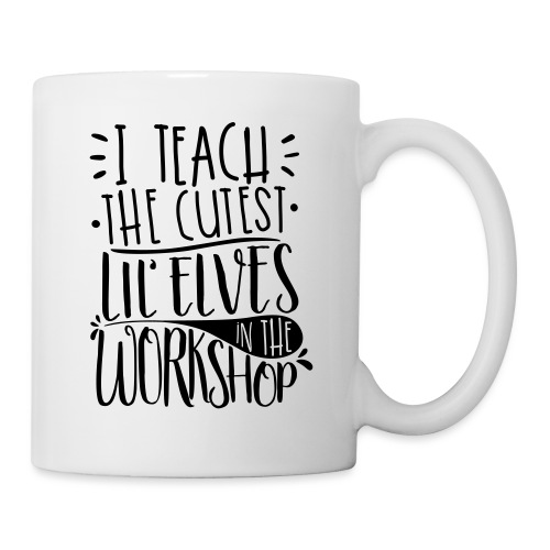 I Teach the Cutest Lil' Elves in the Workshop - Coffee/Tea Mug