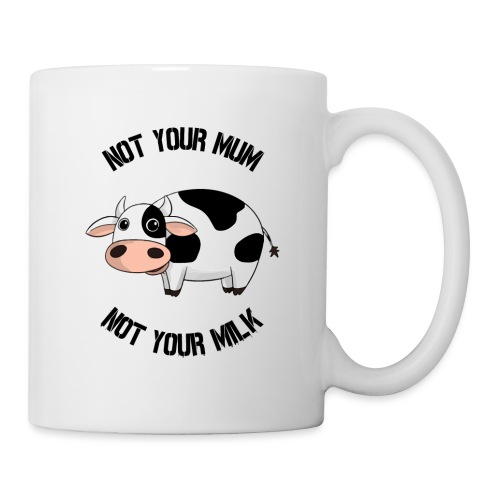 Not Your Mum, Not Your Milk - Coffee/Tea Mug