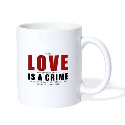 If LOVE is a CRIME - I'm a criminal - Coffee/Tea Mug
