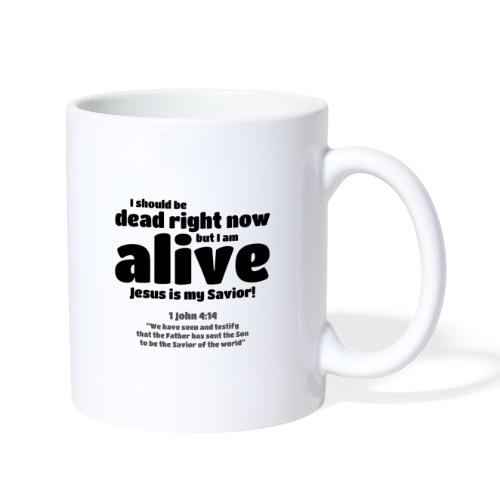 I Should be dead right now, but I am alive. - Coffee/Tea Mug
