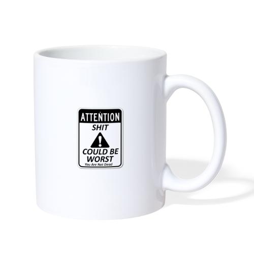 Shit Could Be Worst You Are Not Dead - Coffee/Tea Mug