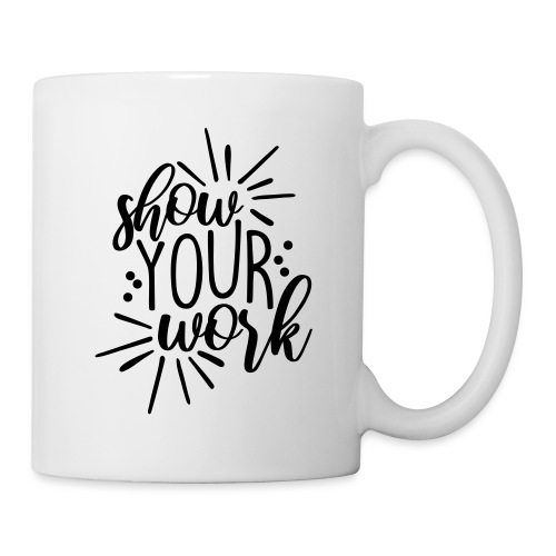 Show Your Work Cute Teacher T-Shirts - Coffee/Tea Mug