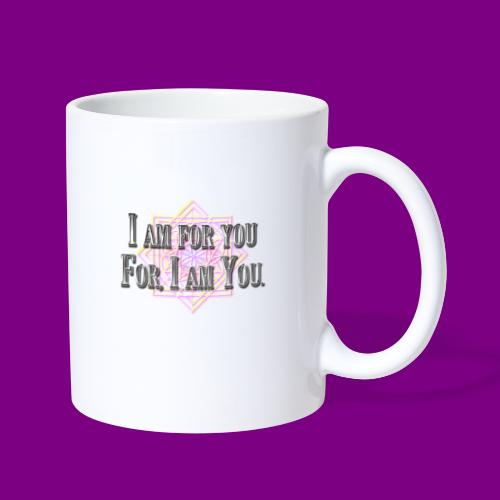 I am for you for, I am You. - Coffee/Tea Mug