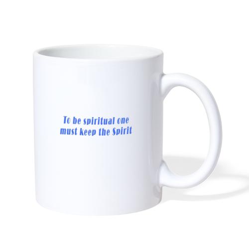 To Be Spiritual One Must Keep the Spirit - quote - Coffee/Tea Mug
