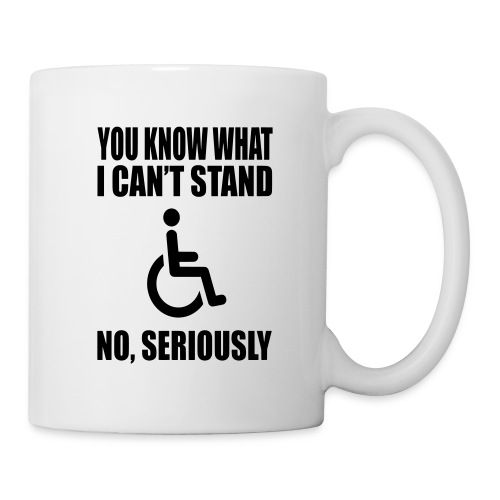 You know what i can't stand. Wheelchair humor * - Coffee/Tea Mug