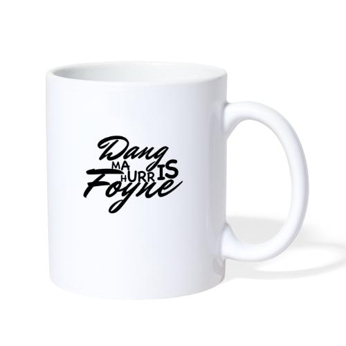 Dang ma hurr is foyne - Coffee/Tea Mug
