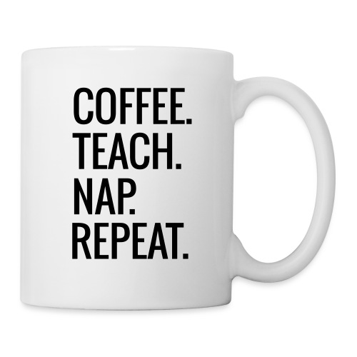 Coffee Teach Nap Repeat Teacher T-Shirts - Coffee/Tea Mug