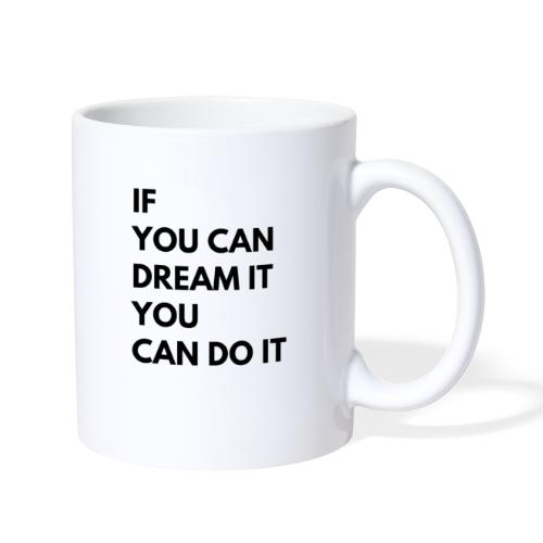 If You Can Dream It You Can Do It - Coffee/Tea Mug