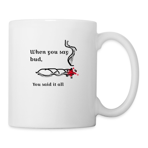 When you said bud you said it all - Coffee/Tea Mug