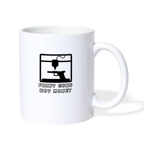 PRINT GUNS NOT MONEY - Coffee/Tea Mug