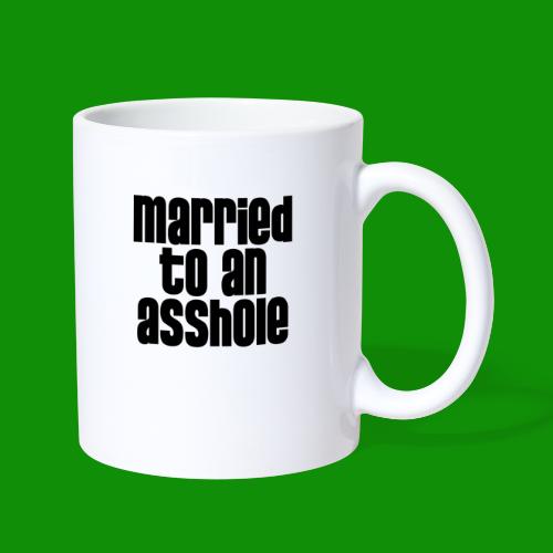 Married to an A&s*ole - Coffee/Tea Mug