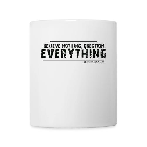 Believe NOTHING. Question EVERYTHING Black - Coffee/Tea Mug