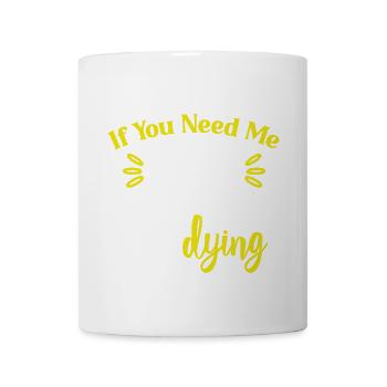 If You Need Me I'll Be Studying - Coffee/Tea Mug - white - Front