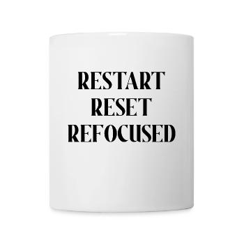 RESTART RESET REFOCUSED (BLACK PRINT) - Coffee/Tea Mug - white - Front