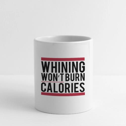 Whining won't burn calories - Coffee/Tea Mug