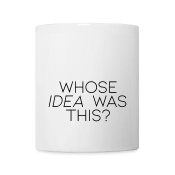 Whose Idea Was This - Coffee/Tea Mug - white - Front
