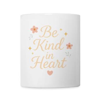 "Be Kind in Heart" – Positive Quote Shirt - Coffee/Tea Mug - white - Front