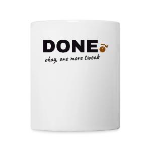 Done. Okay, One More Tweak - Producer Humor Coffee/Tea Mug