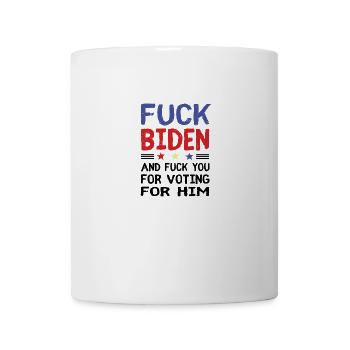 Fuck Biden And Fuck You For Voting For Him gift - Coffee/Tea Mug - white - Front