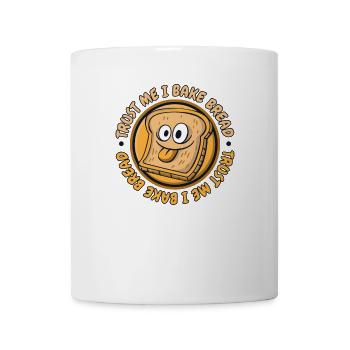 Trust Me I Bake Bread Bread Maker Bread Dough - Coffee/Tea Mug - white - Front