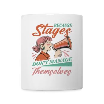 Because Stages Don't Manage Themselves - Coffee/Tea Mug - white - Front