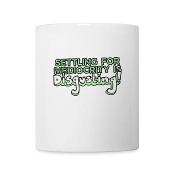 Settling For Mediocrity Is Disgusting Inspiration - Coffee/Tea Mug - white - Front