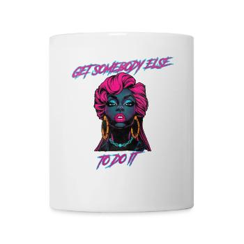 Get somebody else to do it Black woman - Coffee/Tea Mug - white - Front
