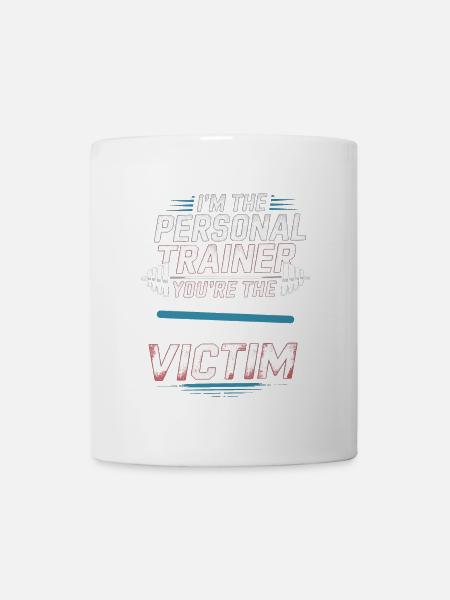 I'm The Personal Trainer You're The Victim 4 - Coffee/Tea Mug - white