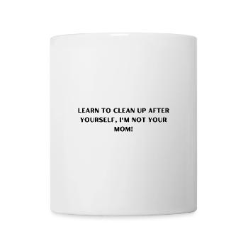 Learn to Clean Up After Yourself, I'm Not Your Mom - Coffee/Tea Mug - white - Front