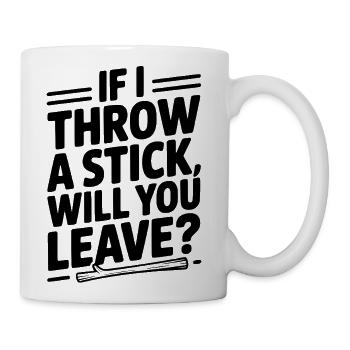 If I Throw a Stick, Will You Leave? - Coffee/Tea Mug - white - Right