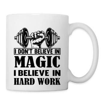 I don't believe in magic, I believe in hard work - Coffee/Tea Mug - white - Right