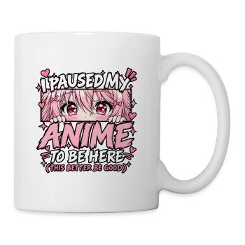 I Paused My Anime To Be Here Funny Otaku Quote - Coffee/Tea Mug - white - Right