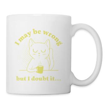 I May Be Wrong But I Doubt It - Coffee/Tea Mug - white - Right